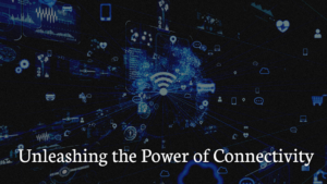 Unleashing the Power of Connectivity